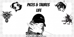idk pices and taures life