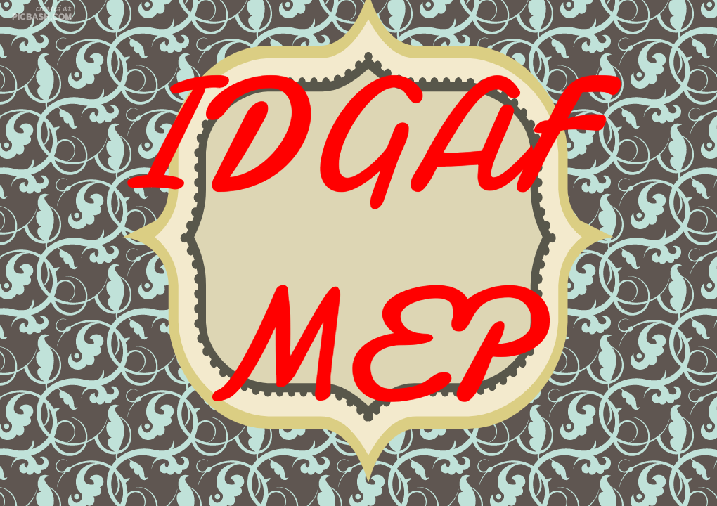 IDGAF MEP